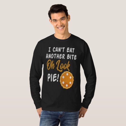 I Can't Eat Another Bite Oh Look Pie  Thanksgiving Tシャツ (正面フル)