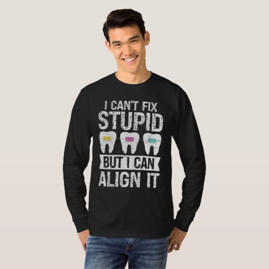 I cant fix stupid but i can align it Orthodontist Tシャツ (正面フル)