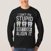 I cant fix stupid but i can align it Orthodontist Tシャツ (正面)