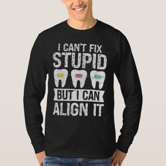 I cant fix stupid but i can align it Orthodontist Tシャツ (正面)