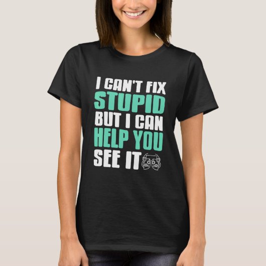 I Can't Fix Stupid But I Can Help You See It Funny Tシャツ (正面)