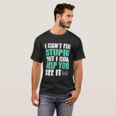 I Can't Fix Stupid But I Can Help You See It Funny Tシャツ (正面フル)