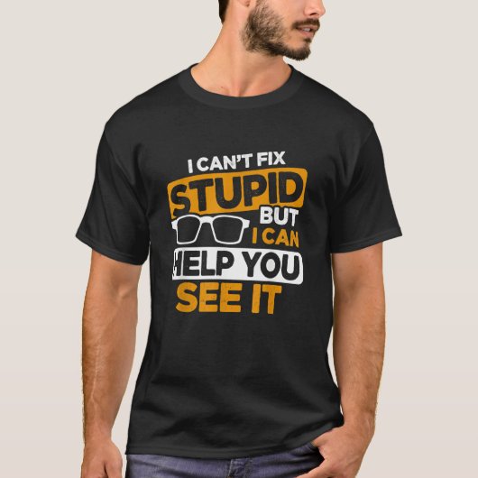 I Can't Fix Stupid But I Can Help You See It Optic Tシャツ (正面)