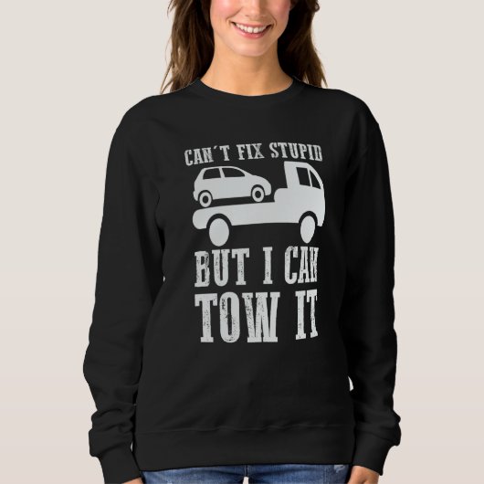 I can't fix stupid but I can tow it 5 スウェットシャツ (正面)