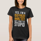 I Can't Fix Stupid - Funny Business Intelligence A Tシャツ (正面)