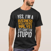 I Can't Fix Stupid - Funny Business Intelligence A Tシャツ (正面)