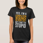 I Can't Fix Stupid - Funny Computer Research Scien Tシャツ (正面)