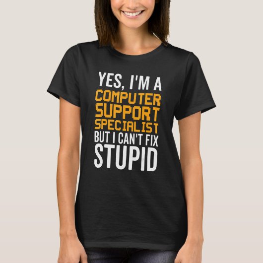 I Can't Fix Stupid - Funny Computer Support Specia Tシャツ (正面)