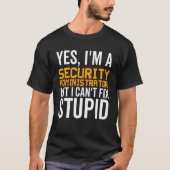 I Can't Fix Stupid - Funny Security Administrator_ Tシャツ (正面)