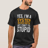 I Can't Fix Stupid - Funny System Administrator Pr Tシャツ (正面)