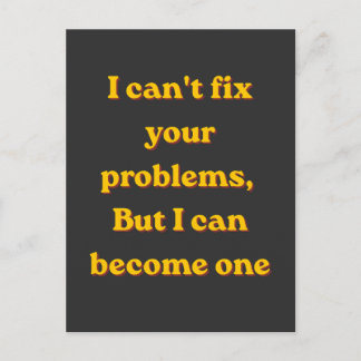 I Can't Fix Your Problems, But I Can Become One ポストカード