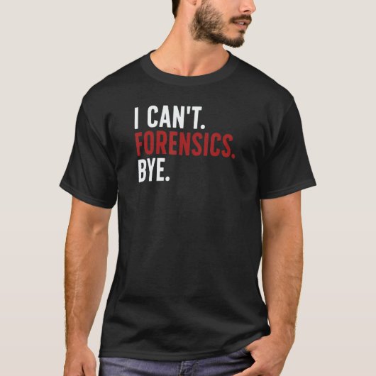 I Can't Forensics Bye Forensic Scientist Forensic Tシャツ (正面)