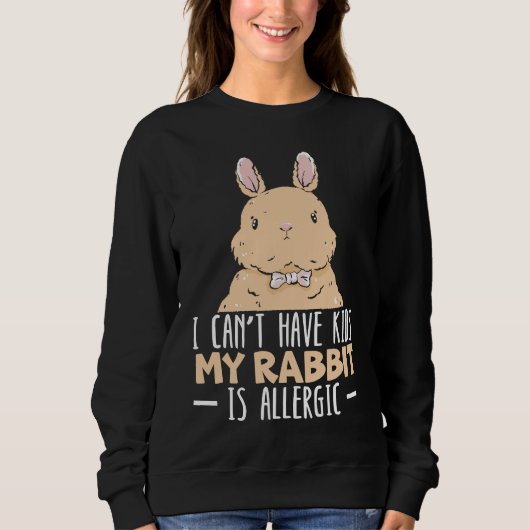 I Can't Have Kids My Rabbit Is Allergic Bunny スウェットシャツ (正面)