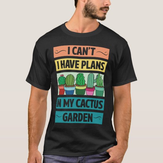 I Can't Have Plans In My Cactus Garden  Cute Plant Tシャツ (正面)