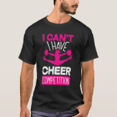 I Can't I Have Cheer Competition   Cheerleading Tシャツ (正面)