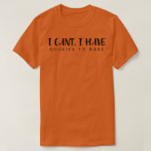 I Cant I Have Cookies To Bake  Pastry  Funny Bakin Tシャツ (デザイン正面)