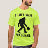  I Can't I Have Pickleball - Bigfoot Funny Tシャツ (正面)