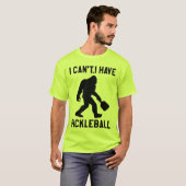 I Can't I Have Pickleball - Bigfoot Funny Tシャツ (正面フル)