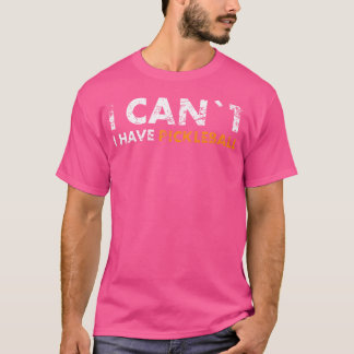 I Can'T I Have Pickleball For Pickleball Fans Tシャツ