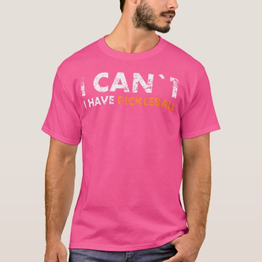 I Can'T I Have Pickleball For Pickleball Fans Tシャツ (正面)