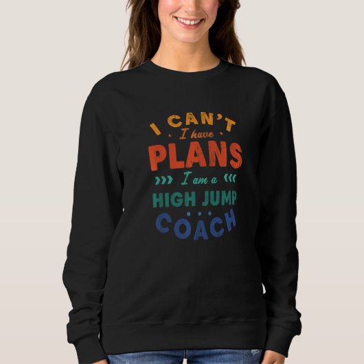 I Can't I Have Plans High Jump Coach  Track And Fi スウェットシャツ (正面)