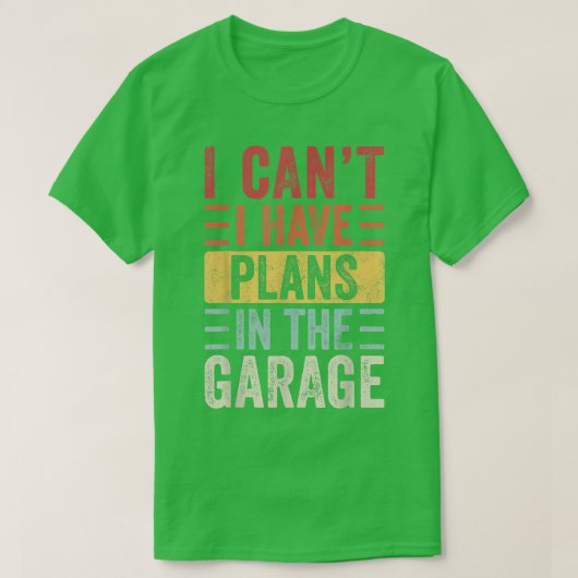 I Can't I Have Plans In The Garage, Funny Car Mech Tシャツ (デザイン正面)