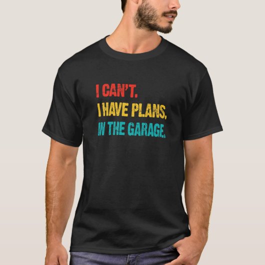 I Cant I Have Plans In The Garage Retro  Car Mecha Tシャツ (正面)