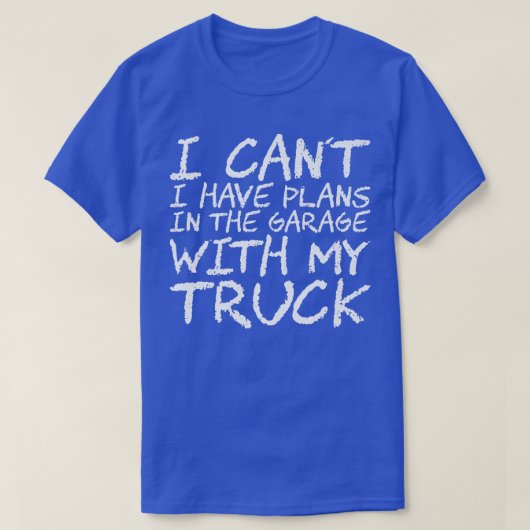 I Can't I Have Plans In The Garage With My Truck87 Tシャツ (デザイン正面)