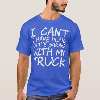 I Can't I Have Plans In The Garage With My Truck87 Tシャツ