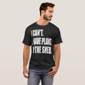 I Can't I Have Plans In the Shed Tool Workshop Tシャツ (正面フル)