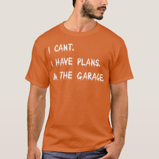 I Cant I Have Plans Inhe Garage Car Mechanic girl Tシャツ