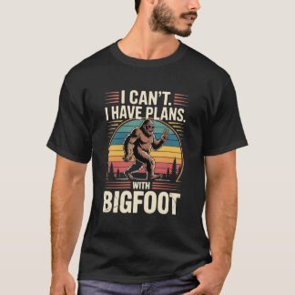 I Can't I Have Plans With Bigfoot Funny Sasquatch  Tシャツ