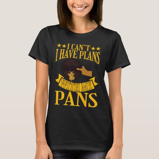 I Cant I Have Plans With My Pans Gold Prospector Tシャツ (正面)