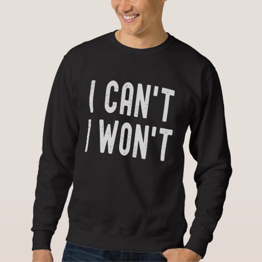 I Can't I Won't Unique Humorous Retro Lettering スウェットシャツ (正面)