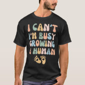 I Can't I'm Busy Growing A Human  Tシャツ (正面)