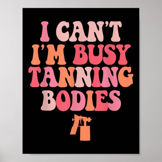 I Can't I'm Busy Tanning Bodies Spray Tan Artist  ポスター (正面)