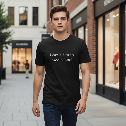 i can't, i'm in med school Funny Medical Student  Tシャツ