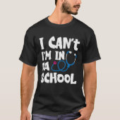 I cant Im in PA School Physician Assistant Student Tシャツ (正面)