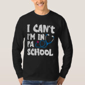 I cant Im in PA School Physician Assistant Student Tシャツ (正面)