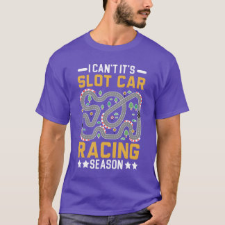 I Cant Its Slot Car Racing Season Slot Racing fami Tシャツ