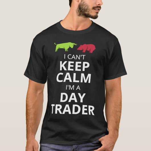 I CAN'T KEEP CALM I'M A DAY TRADER  DAY TRADING Tシャツ (正面)