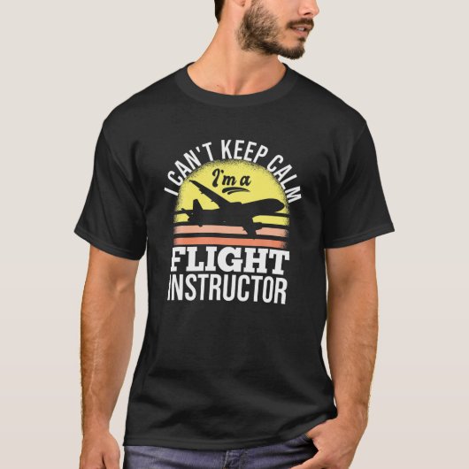 I Can't Keep Calm I'm A Flight Instructor Tシャツ (正面)