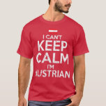 I Cant Keep Calm Im Austrian Tシャツ<br><div class="desc">I Cant Keep Calm Im Austrian .Awesome Great Funny Souvenir Present Matching Family Clothing Couple Outfit Apparel for mom,  dad,  brother,  sister,  wife,  husband,  son,  daughter,  pops,  mama,  papa,  grandpa,  grandma aunt uncle his hers him ladies.</div>