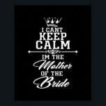 I cant keep calm im the Mother of the Bride funny ポスター<br><div class="desc">I cant keep calm im the Mother of the Bride funny Gift. Perfect gift for your dad,  mom,  papa,  men,  women,  friend and family members on Thanksgiving Day,  Christmas Day,  Mothers Day,  Fathers Day,  4th of July,  1776 Independent day,  Veterans Day,  Halloween Day,  Patrick's Day</div>