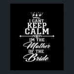 I cant keep calm im the Mother of the Bride funny ポスター<br><div class="desc">I cant keep calm im the Mother of the Bride funny Gift. Perfect gift for your dad,  mom,  papa,  men,  women,  friend and family members on Thanksgiving Day,  Christmas Day,  Mothers Day,  Fathers Day,  4th of July,  1776 Independent day,  Veterans Day,  Halloween Day,  Patrick's Day</div>