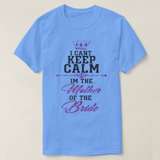 I cant keep calm im the Mother of the Bride  Tシャツ (デザイン正面)