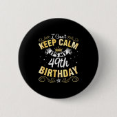 I Can't Keep Calm It's My 49th Birthday Happy 49 Y 缶バッジ (正面)
