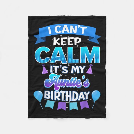 I Cant Keep Calm Its My Auntie Birthday Shirt Bday フリースブランケット (正面)