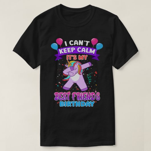 I Cant Keep Calm Its My Best Friend Birthday Unico Tシャツ (デザイン正面)