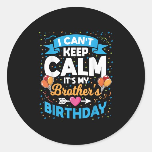 I Can't Keep Calm It's My Brother Birthday  ラウンドシール (正面)